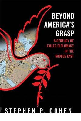 Beyond America's Grasp: A Century of Failed Diplomacy in the Middle East