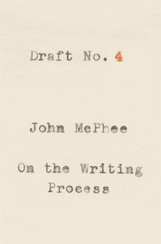Draft No. 4: On the Writing Process