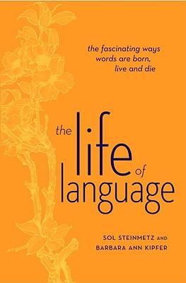 The Life of Language: The Fascinating Ways Words are Born, Live, and Die