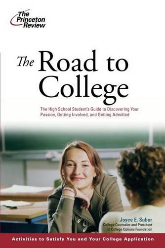 The Road to College: The High School Student's Guide to Discovering Your Passion, Getting Involved, and Getting Admitted