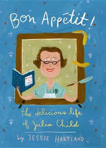 Bon Appetit! the Delicious Life of Julia Child