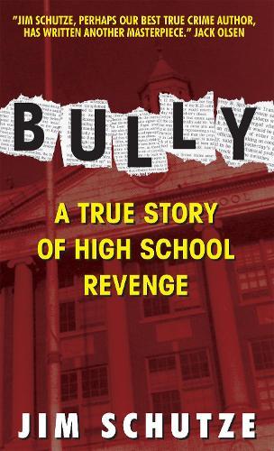 Bully : A true story of high school revenge