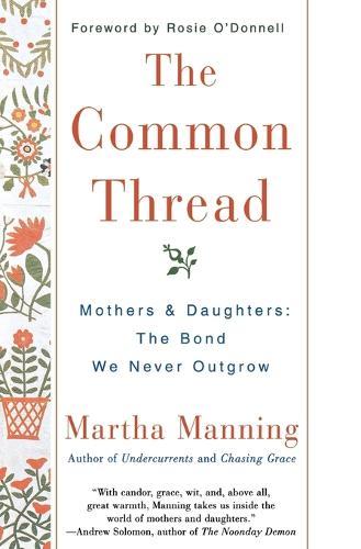 The Common Thread: Mothers and Daughters: The Bond We Never Outgrow