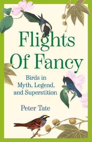 Flights of Fancy: Birds in Myth, Legend, and Superstition
