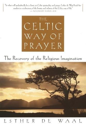The Celtic Way of Prayer: The Recovery of the Religious Imagination