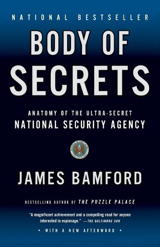 Body of Secrets: Anatomy of the Ultra-Secret National Security Agency