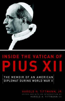 Inside the Vatican of Pius XII: Memoirs of an American Diplomat During World War II
