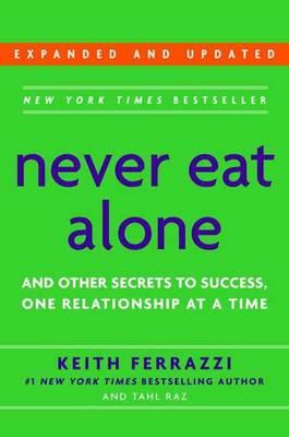 Never Eat Alone: And Other Secrets to Success, One Relationship at a Time