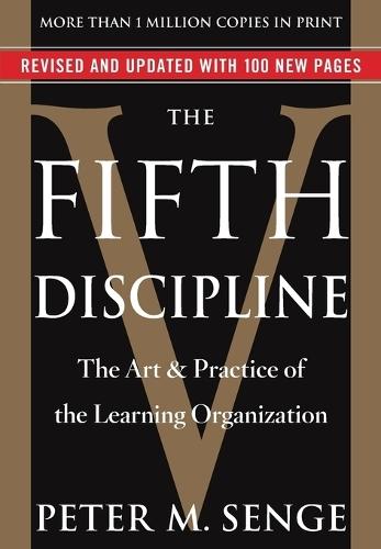The Fifth Discipline: The Art & Practice of The Learning Organization