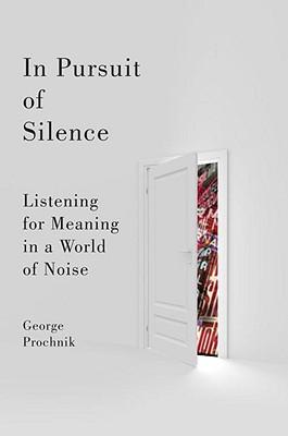 In Pursuit of Silence: Listening for Meaning in a World of Noise