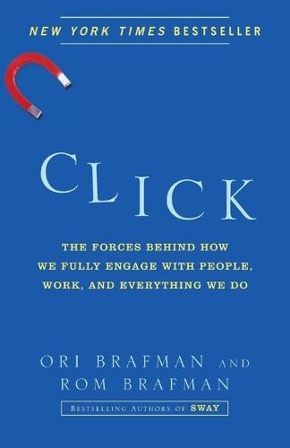 Click: The Forces Behind How We Fully Engage with People, Work, and Everything We Do