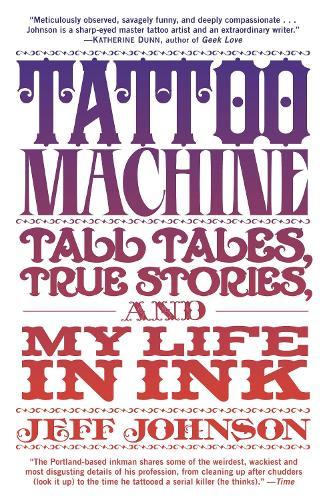 Tattoo Machine: Tall Tales, True Stories, and My Life in Ink