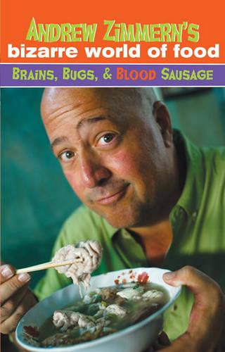 Andrew Zimmern's Bizarre World of Food: Brains, Bugs, & Blood Sausage