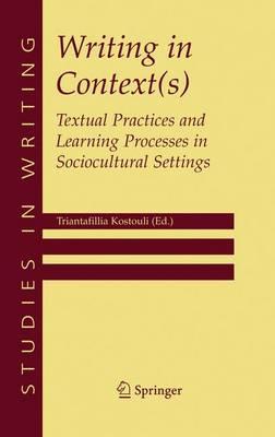 Writing in Context(s): Textual Practices and Learning Processes in Sociocultural Settings