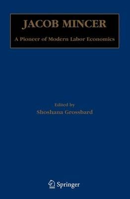Jacob Mincer: A Pioneer of Modern Labor Economics