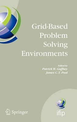 Grid-Based Problem Solving Environments: IFIP TC2/WG2.5 Working Conference on Grid-Based Problem Solving Environments: Implications for Development and Deployment of Numerical Software, July 17-21, 2006, Prescott, Arizona, USA