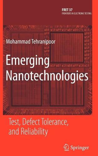 Emerging Nanotechnologies: Test, Defect Tolerance, and Reliability