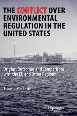 The Conflict Over Environmental Regulation in the United States: Origins, Outcomes, and Comparisons With the EU and Other Regions