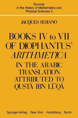 Books IV to VII of Diophantus' Arithmetica: In the Arabic Translation Attributed to Qusta ibn Luqa