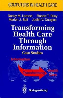 Transforming Health Care Through Information: Case Studies