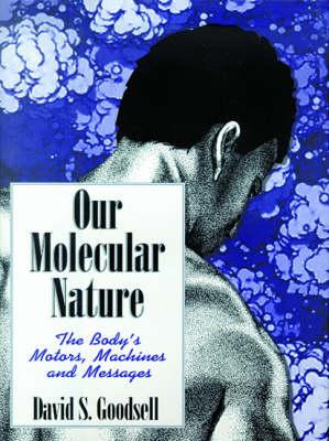 Our Molecular Nature: The Body's Motors, Machines and Messages