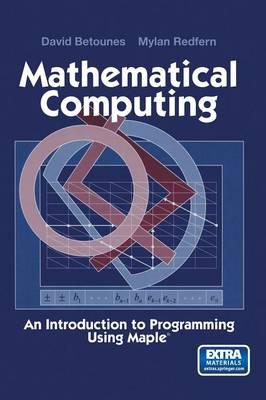 Mathematical Computing: An Introduction to Programming Using Maple®
