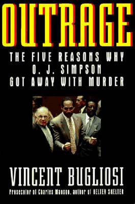 Outrage: The Five Reasons Why O.J. Simpson Got Away With Murder