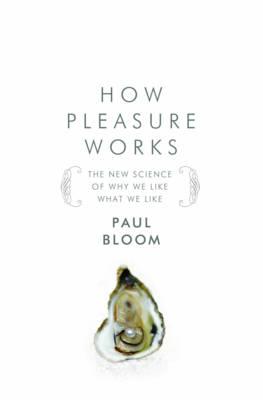 How Pleasure Works: The New Science of Why We Like What We Like
