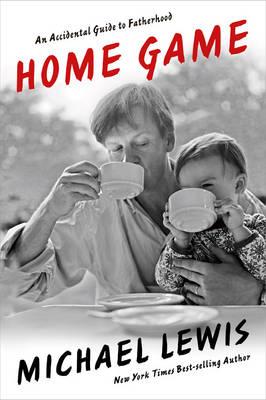 Home Game: An Accidental Guide to Fatherhood