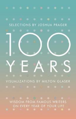 100 Years: Wisdom From Famous Writers on Every Year of Your Life