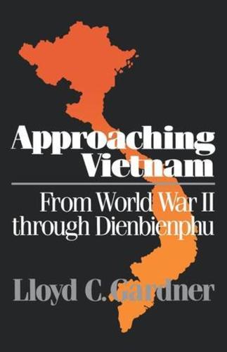 Approaching Vietnam: From World War II Through Dienbienphu, 1941-1954