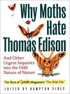 Why Moths Hate Thomas Edison: And Other Urgent Inquiries into the Odd Nature of Nature