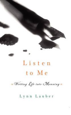 Listen to Me: Writing Life into Meaning