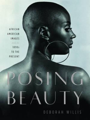 Posing Beauty: African American Images from the 1890s to the Present