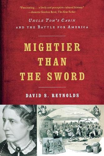 Mightier than the Sword: Uncle Tom's Cabin and the Battle for America