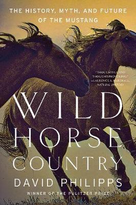 Wild Horse Country: The History, Myth, and Future of the Mustang, America's Horse