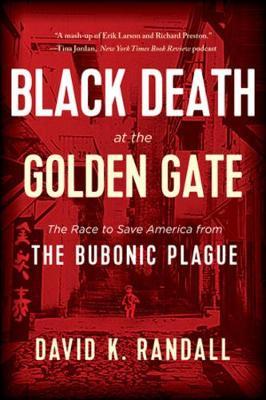Black Death at the Golden Gate: The Race to Save America from the Bubonic Plague
