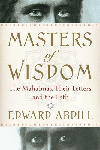 Masters of Wisdom: The Mahatmas, Their Letters, and the Path