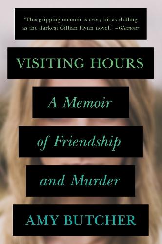 Visiting Hours: A Memoir of Friendship and Murder