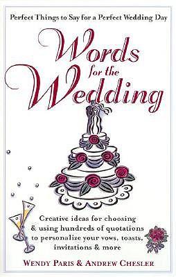 Words for the Wedding: crtng Ideas for Choosing Using 100S Quotations Personalize your Vows Toasts Invi