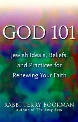 God 101: Jewish Ideals, Beliefs and Practices for Renewing Your Faith