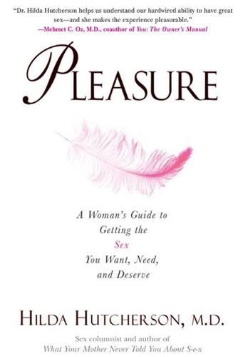 Pleasure: A Woman's Guidfe to Getting the Sex You Want, Need, and Deserve