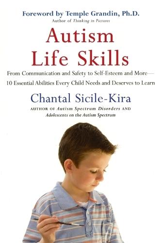 Autism Life Skills: From Communication and Safety to Self-Esteem and More - 10 Essential AbilitiesEvery Child Needs and Deserves to Learn