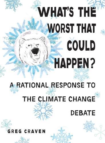 What's The Worst That Could Happen?: Cutting Through the Hubbub Over Global Warming