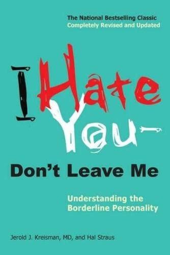 I Hate You - Don't Leave Me: Understanding the Borderline Personality