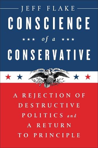 Conscience of a Conservative: A Rejection of Destructive Politics and a Return to Principle