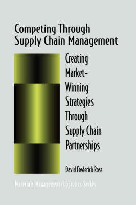 Competing Through Supply Chain Management: Creating Market-Winning Strategies Through Supply Chain Partnerships