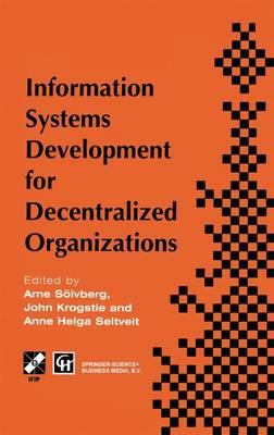 Information Systems Development for Decentralized Organizations: Proceedings of the IFIP working conference on information systems development for decentralized organizations, 1995
