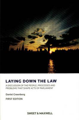 Laying Down the Law: A Discussion of the People, Processes and Problems that Shape Acts of Parliament