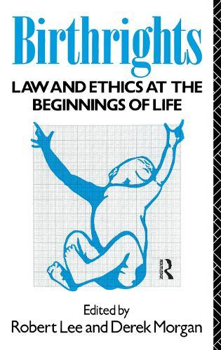 Birthrights: Law and Ethics at the Beginnings of Life